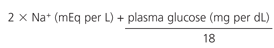 2x Na (mmol/) + [Glu (mg/dl) / 18]